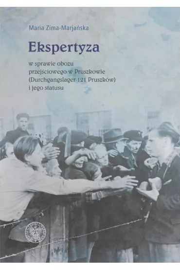 Ekspertyza w sprawie obozu przej�ciowego w Pruszkowie (Durchgangslager 121 Pruszk�w) i jego statusu - Maria  Zima-Marja�ska