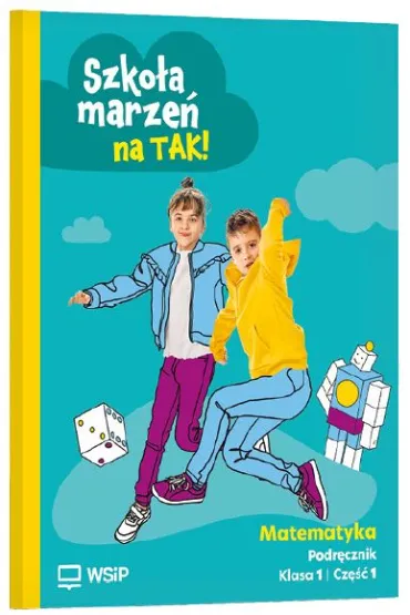 Szko�a marze� na TAK! Matematyka. Podr�cznik. Szko�a podstawowa klasa 1. Cz�� 1