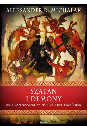 Szatan i demony. Wyobraenia staroytnych ydw i chrzecijan - Aleksander  Michalak
