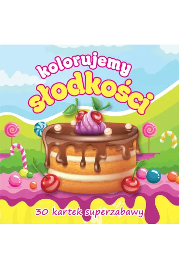 Kolorujemy s�odko�ci 30 kartek superzabawy