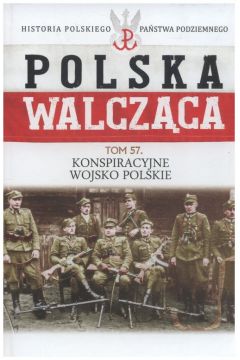 Polska Walczca. Tom 57. Konspiracyjne Wojsko Polskie