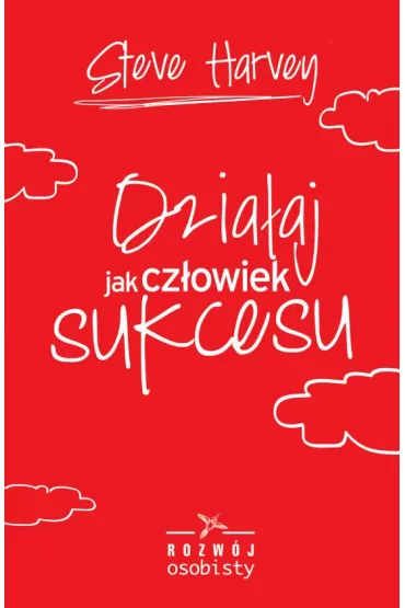 Dzia�aj jak cz�owiek sukcesu - Harvey Steve