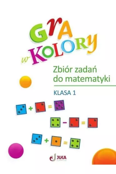 Gra w kolory. Zbi�r zada� do matematyki. Klasa 1 - Ma�gorzata Wi�zowska