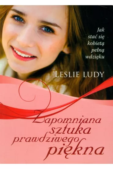 Zapomniana sztuka prawdziwego pi�kna - Leslie Ludy