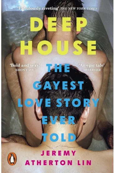 Deep House. The Gayest Love Story Ever Told - Jeremy  Atherton Lin