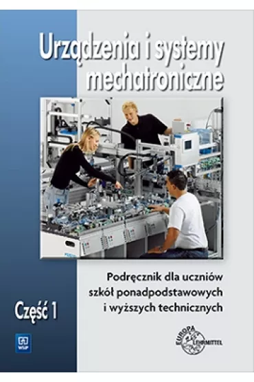 Urz�dzenia i systemy mechatroniczne. Podr�cznik dla szk� ponadpodstawowych i wy�szych technicznych. Cz�� 1 - Mariusz Olszewski