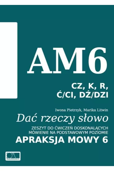 Da� rzeczy s�owo. Apraksja mowy 6 - Iwona Pietrzyk, Marika Litwin