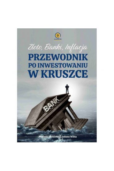 Złoto banki inflacja. Przewodnik po inwestowaniu w kruszce