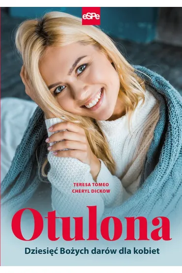 Otulona Dziesi�� Bo�ych dar�w dla kobiet - Teresa Tomeo, Cheryl Dickow
