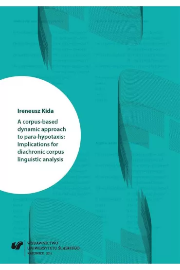 A corpus-based dynamic approach to para hypotaxis: Implications for diachronic corpus linguistic analysis - Ireneusz Kida