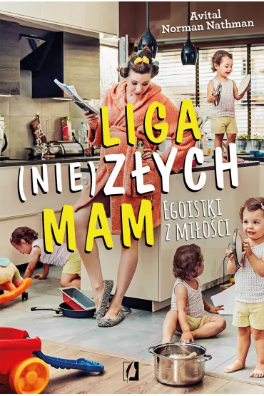Liga (nie)z�ych mam. Egoistki z mi�o�ci - Norman Avital Nathman