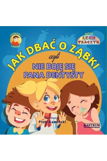 Jak dba� o z�bki czyli nie boj� si� Pana dentysty - Lech Tkaczyk