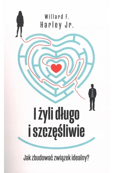 I �yli d�ugo i szcz�liwie. Jak zbudowa� zwi�zek idealny? - Harley Willard F jr
