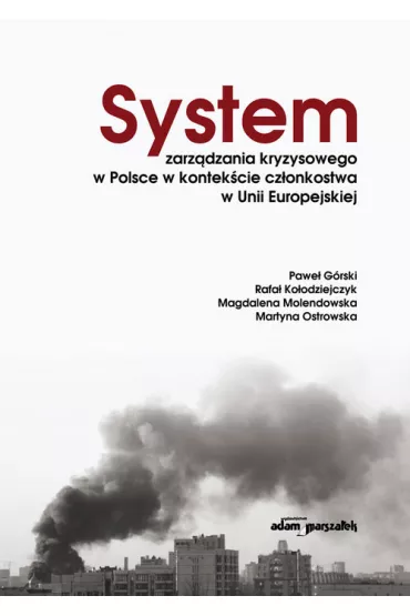 System zarz�dzania kryzysowego w Polsce w kontek�cie cz�onkostwa w Unii Europejskiej - Martyna Ostrowska, Pawe� G�rski, Magdalena Molendowska, Rafa�  Ko�odziejczyk