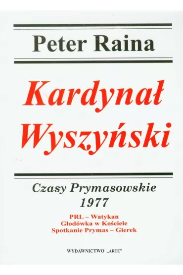 Kardyna� Wyszy�ski. Czasy Prymasowskie 1977 - Peter Raina