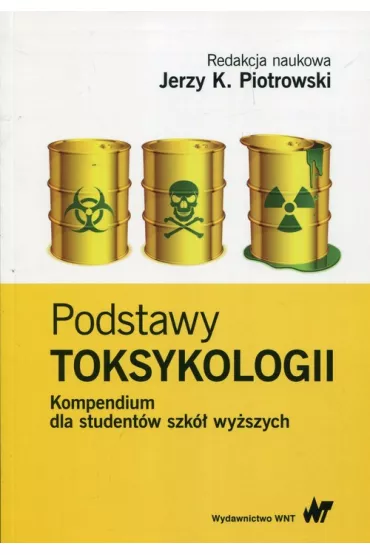 Podstawy toksykologii. Kompendium dla studentw szk wyszych - Jerzy K. Piotrowski
