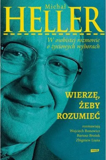 Wierz�, �eby rozumie� - Bartosz Bro�ek, Micha� Heller, Wojciech Bonowicz