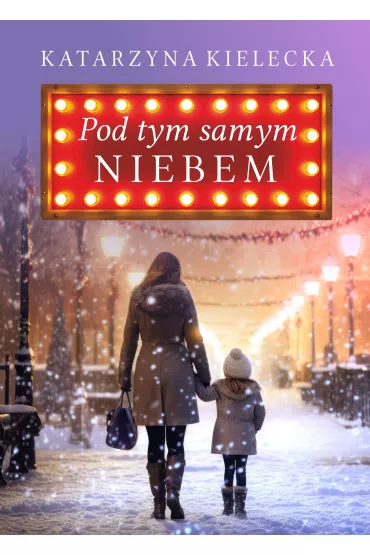 Pod tym samym niebem. Lilka i liwa. Tom 1 - Katarzyna  Kielecka