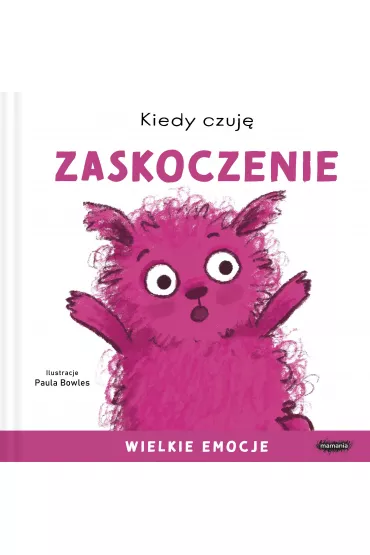 Kiedy czuj� zaskoczenie. Wielkie emocje - Paula Bowles