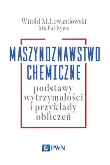 Maszynoznawstwo chemiczne. Podstawy wytrzyma�o�ci i przyk�ady oblicze� - Micha� Ryms, Witold Lewandowski