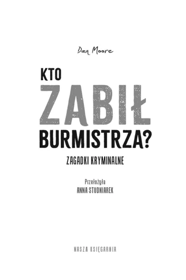 Kto zabi� burmistrza? Zagadki kryminalne - Dan Moore