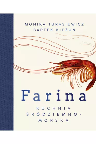 Farina. Kuchnia �r�dziemnomorska - Bartek Kie�un, Monika Turasiewicz
