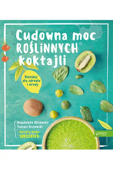 Cudowna moc ro�linnych koktajli. Blenduj dla zdrowia i urody!