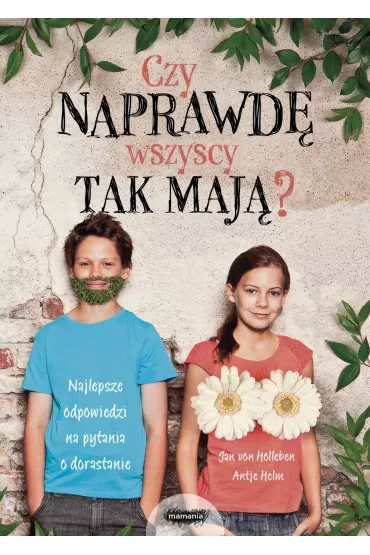 Czy naprawd� wszyscy tak maj�? Najlepsze odpowiedzi na pytania o dorastanie - Antje Helms, Jan  Von Holleben