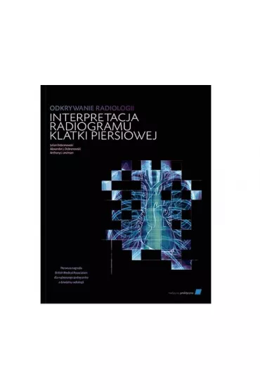 Odkrywanie radiologii: interpretacja radiogramu.. - Julian Dobranowski, Alexander J. Dobranowski, Anthony J. Levinson
