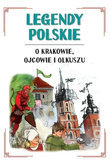 Legendy polskie o Krakowie, Ojcowie i Olkuszu - Ma�gorzata Korczy�ska