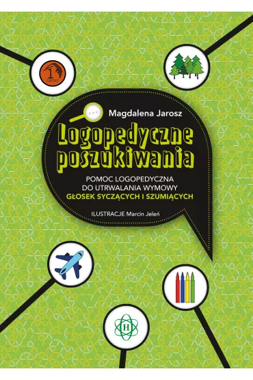 Logopedyczne poszukiwania Pomoc logopedyczna do utrwalania wymowy g�osek sycz�cych i szumi�cych - Magdalena  Jarosz