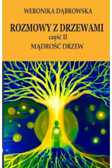 Rozmowy z drzewami cz. II M�dro�� drzew - Weronika D�browska