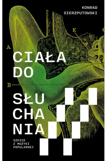 Cia�a do s�uchania. Szkice z muzyki popularnej - Konrad  Sierzputowski