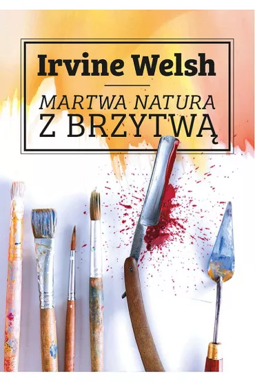 Martwa natura z brzytw� - Irvine Welsh