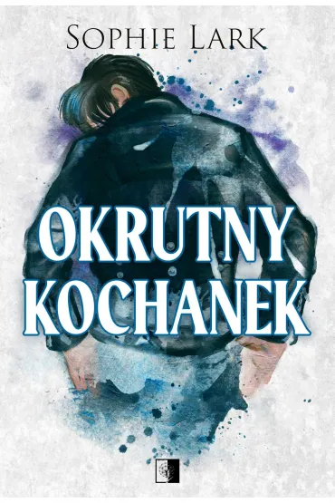 Okrutny kochanek. Seria Brutalne dziedzictwo. Tom 3 - Sophie Lark