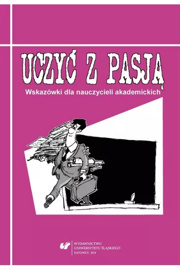 Uczy� z pasj�. Wskaz�wki dla nauczycieli akadem. - Barbara Ko�usznik, Jaros�aw  Polak