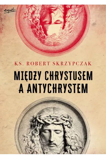 Mi�dzy Chrystusem a Antychrystem - Robert Skrzypczak