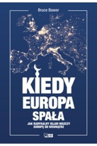 Kiedy Europa spała. Jak radykalny islam niszczy Zachód od środka