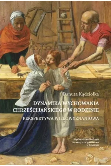 Dynamika wychowania chrze�cija�skiego w rodzinie. Perspektywa wielowyzwaniowa - Danuta K�dzio�ka