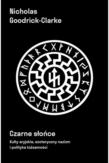 Czarne s�o�ce. Kulty aryjskie, ezoteryczny nazizm i polityki to�samo�ci - Nicholas Goodrick-Clarke