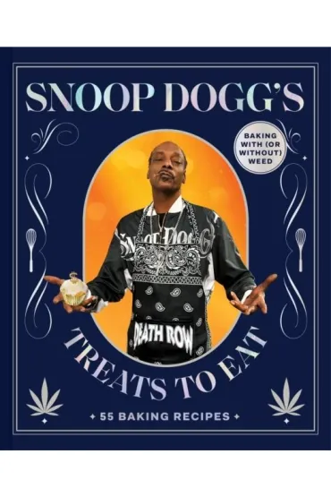 Snoop Dogg`s Treats to Eat. 55 Baking Recipes - Baking With (or Without) Weed - Snoop Dogg