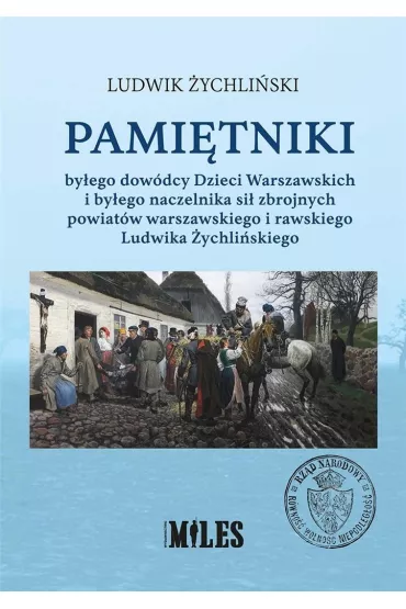 Pami�tniki by�ego dow�dcy Dzieci Warszawskich i by�ego naczelnika si� zbrojnych powiat�w warszawskiego i rawskiego - Ludwik  �ychli�ski