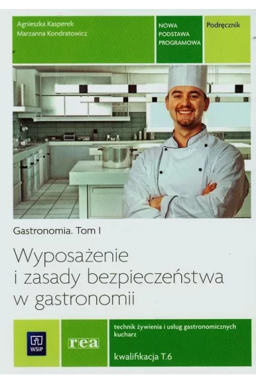 Wyposa�enie i zasady bezpiecze�stwa w gastronomii. Gastronomia. Tom I. Podr�cznik do nauki zawodu technik �ywienia i technik us�ug gastronomicznych. Szko�y ponadgimnazjalne - Agnieszka Kasperek, Marzanna Kondratowicz