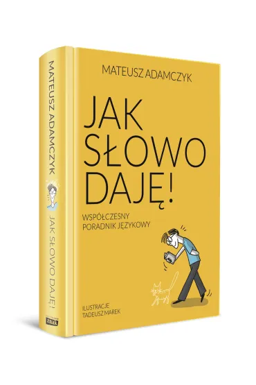 Jak s�owo daj�. Wsp�czesny poradnik j�zykowy - Mateusz  Adamczyk