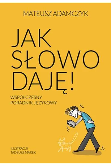 Jak s�owo daj�. Wsp�czesny poradnik j�zykowy - Mateusz  Adamczyk