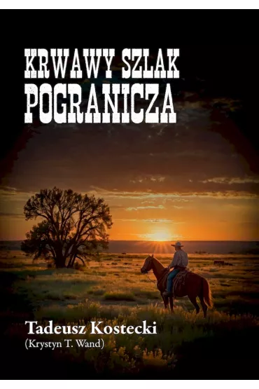 Krwawy szlak pogranicza - Tadeusz Kostecki (Krystyn T. Wand)