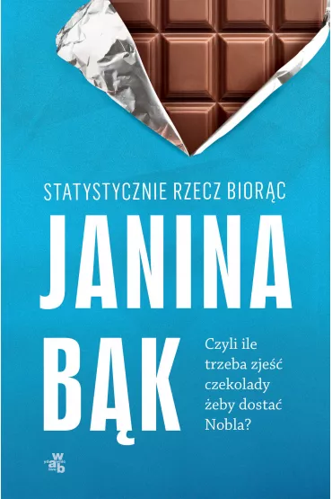 Statystycznie rzecz bior�c, czyli ile trzeba zje�� czekolady �eby dosta� Nobla - Janina B�k