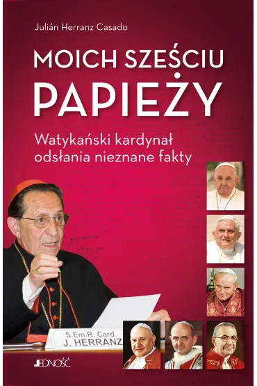 Moich sze�ciu papie�y. Watyka�ski kardyna� ods�ania nieznane fakty - kard Juli�n Herranz Casado