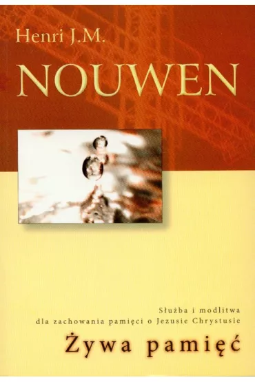 �ywa pami��. S�u�ba i modlitwa dla zachowania... - Henri J.M. Nouwen