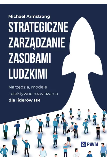 Strategiczne zarz�dzanie zasobami ludzkimi. Narz�dzia, modele i efektywne rozwi�zania dla lider�w HR - Michael Armstrong